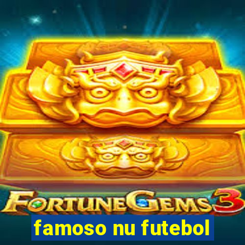 famoso nu futebol